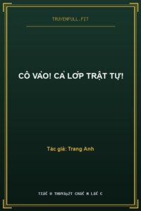 Cô Vào! Cả Lớp Trật Tự!