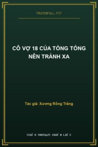 Cô Vợ 18 Của Tống Tổng Nên Tránh Xa