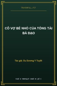 Cô Vợ Bé Nhỏ Của Tổng Tài Bá Đạo