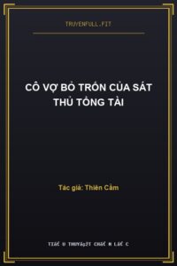 Cô Vợ Bỏ Trốn Của Sát Thủ Tổng Tài