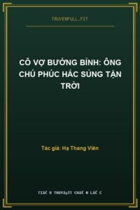 Cô Vợ Bướng Bỉnh: Ông Chú Phúc Hắc Sủng Tận Trời