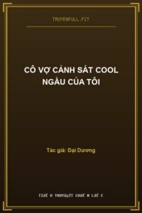 Cô Vợ Cảnh Sát Cool Ngầu Của Tôi