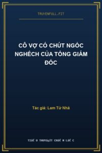 Cô Vợ Có Chút Ngốc Nghếch Của Tổng Giám Đốc