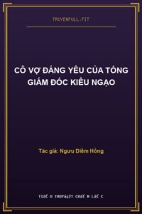 Cô Vợ Đáng Yêu Của Tổng Giám Đốc Kiêu Ngạo