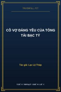 Cô Vợ Đáng Yêu Của Tổng Tài Bạc Tỷ