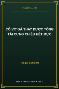 Cô Vợ Gả Thay Được Tổng Tài Cưng Chiều Hết Mực