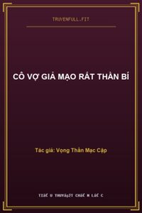 Cô Vợ Giả Mạo Rất Thần Bí