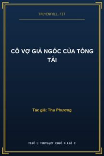 Cô Vợ Giả Ngốc Của Tổng Tài