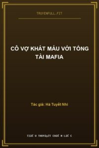 Cô Vợ Khát Máu Với Tổng Tài Mafia