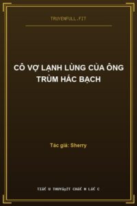 Cô Vợ Lạnh Lùng Của Ông Trùm Hắc Bạch