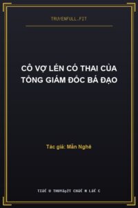 Cô Vợ Lén Có Thai Của Tổng Giám Đốc Bá Đạo