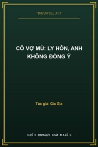 Cô Vợ Mù: Ly Hôn, Anh Không Đồng Ý
