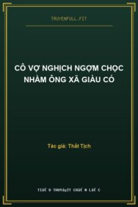 Cô Vợ Nghịch Ngợm Chọc Nhầm Ông Xã Giàu Có