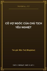 Cô Vợ Ngốc Của Chủ Tịch Yêu Nghiệt