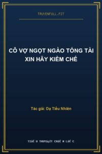 Cô Vợ Ngọt Ngào Tổng Tài Xin Hãy Kiềm Chế