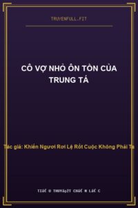 Cô Vợ Nhỏ Ôn Tồn Của Trung Tá