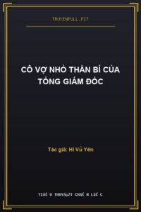 Cô Vợ Nhỏ Thần Bí Của Tổng Giám Đốc