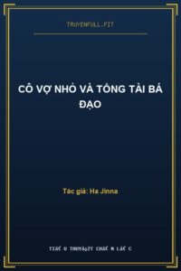 Cô Vợ Nhỏ Và Tổng Tài Bá Đạo