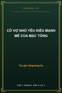Cô Vợ Nhỏ Yêu Kiều Mạnh Mẽ Của Mặc Tổng