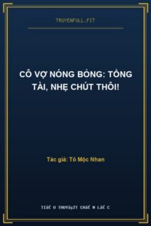 Cô Vợ Nóng Bỏng: Tổng Tài, Nhẹ Chút Thôi!