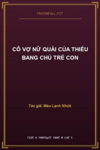 Cô Vợ Nữ Quái Của Thiếu Bang Chủ Trẻ Con