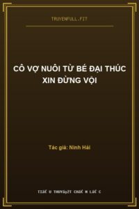 Cô Vợ Nuôi Từ Bé Đại Thúc Xin Đừng Vội