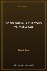 Cô Vợ Quê Mùa Của Tổng Tài Thâm Sâu