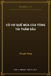 Cô Vợ Quê Mùa Của Tổng Tài Thâm Sâu