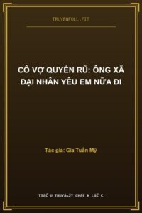 Cô Vợ Quyến Rũ: Ông Xã Đại Nhân Yêu Em Nữa Đi