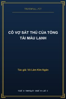 Cô Vợ Sát Thủ Của Tổng Tài Máu Lạnh