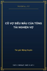 Cô Vợ Siêu Mẫu Của Tổng Tài Nghiện Vợ