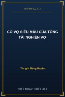Cô Vợ Siêu Mẫu Của Tổng Tài Nghiện Vợ
