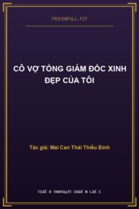 Cô Vợ Tổng Giám Đốc Xinh Đẹp Của Tôi