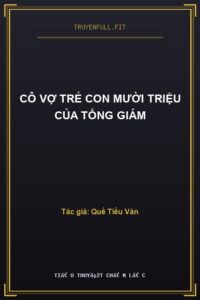 Cô Vợ Trẻ Con Mười Triệu Của Tổng Giám