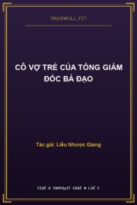 Cô Vợ Trẻ Của Tổng Giám Đốc Bá Đạo