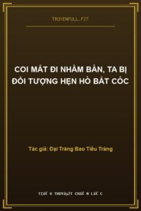 Coi Mắt Đi Nhầm Bàn, Ta Bị Đối Tượng Hẹn Hò Bắt Cóc