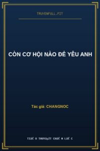 Còn Cơ Hội Nào Để Yêu Anh