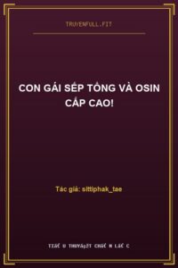 Con Gái Sếp Tổng Và Osin Cấp Cao!