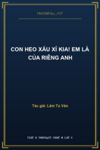 Con Heo Xấu Xí Kia! Em Là Của Riêng Anh