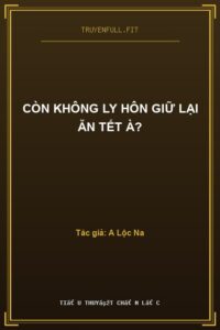 Còn Không Ly Hôn Giữ Lại Ăn Tết À?
