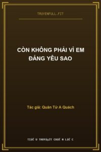 Còn Không Phải Vì Em Đáng Yêu Sao