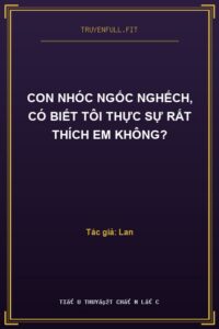 Con Nhóc Ngốc Nghếch, Có Biết Tôi Thực Sự Rất Thích Em Không?