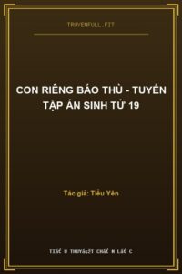 Con Riêng Báo Thù – Tuyển Tập Án Sinh Tử 19
