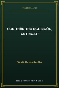 Con Thần Thú Ngu Ngốc, Cút Ngay!