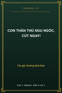 Con Thần Thú Ngu Ngốc, Cút Ngay!