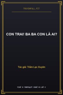 Con Trai! Ba Ba Con Là Ai?