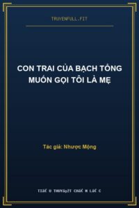 Con Trai Của Bạch Tổng Muốn Gọi Tôi Là Mẹ
