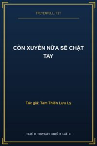 Còn Xuyên Nữa Sẽ Chặt Tay