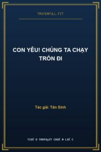 Con Yêu! Chúng Ta Chạy Trốn Đi