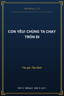 Con Yêu! Chúng Ta Chạy Trốn Đi